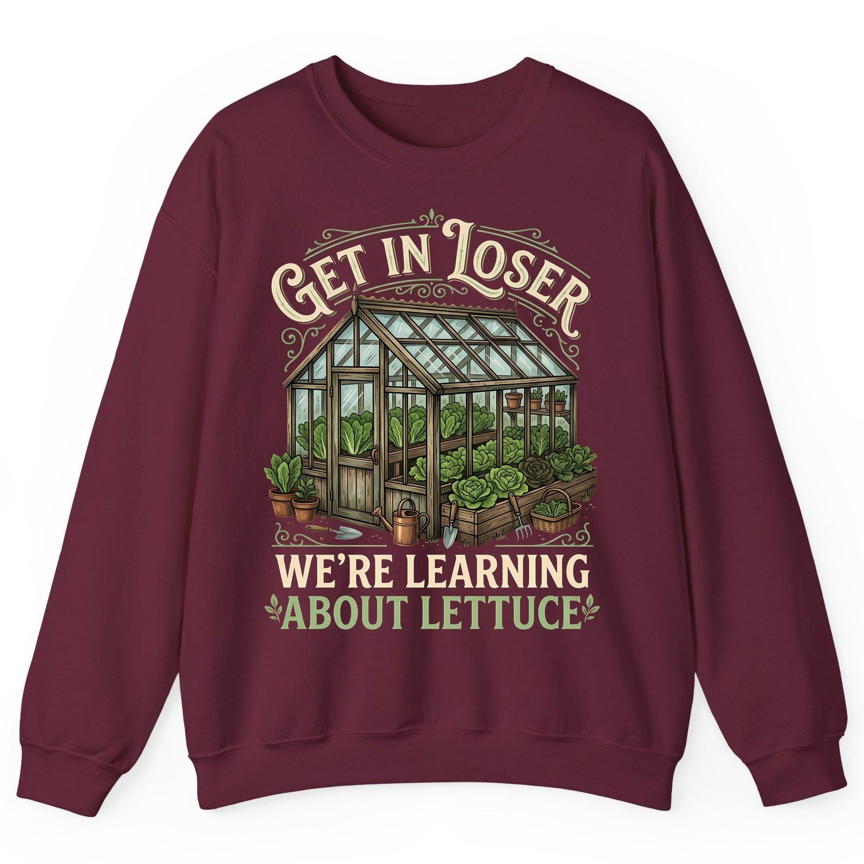 GET IN LOSER WE'RE Learning ABOUT Lettuce Funny Gardening Sweatshirt - product mockup - Maroon