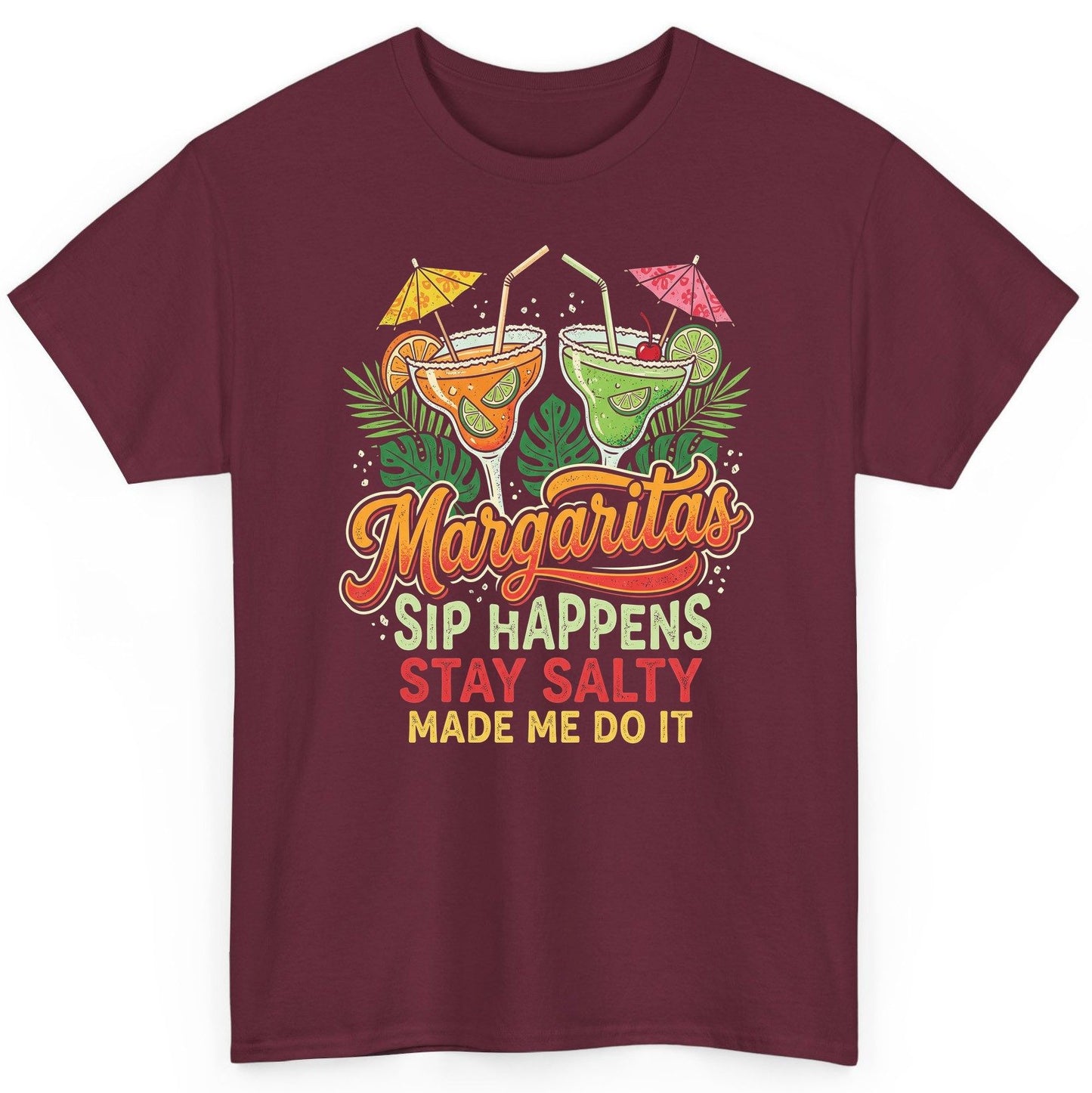 Margaritas Sip Happens Stay Salty Made Me Do It T-Shirt - product mockup - Maroon