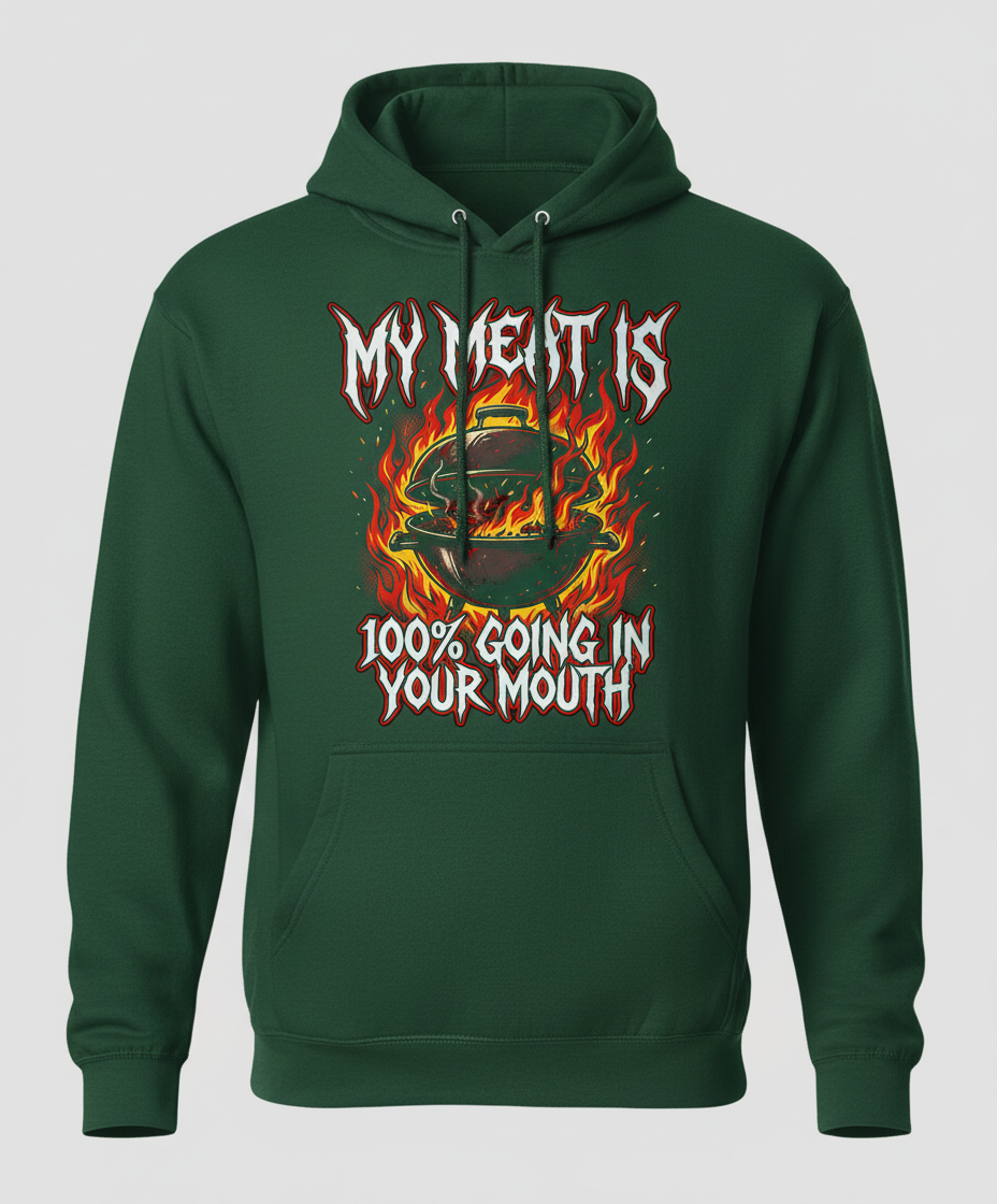My Meat Is 100% Going In Your Mouth Funny BBQ Grill Design Hoodie - Forest Green