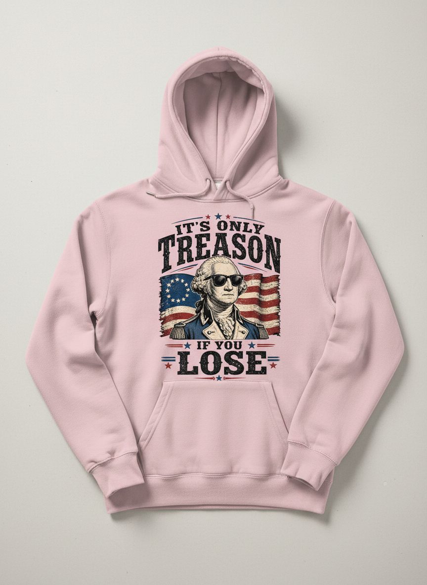 It's Only Treason If You Lose Patriotic History Hoodie - product mockup - Light Pink