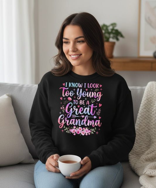 I KNOW I LOOK Too Young TO BE a Great Grandma Grandmothers Sweatshirt - lifestyle model mockup - Black