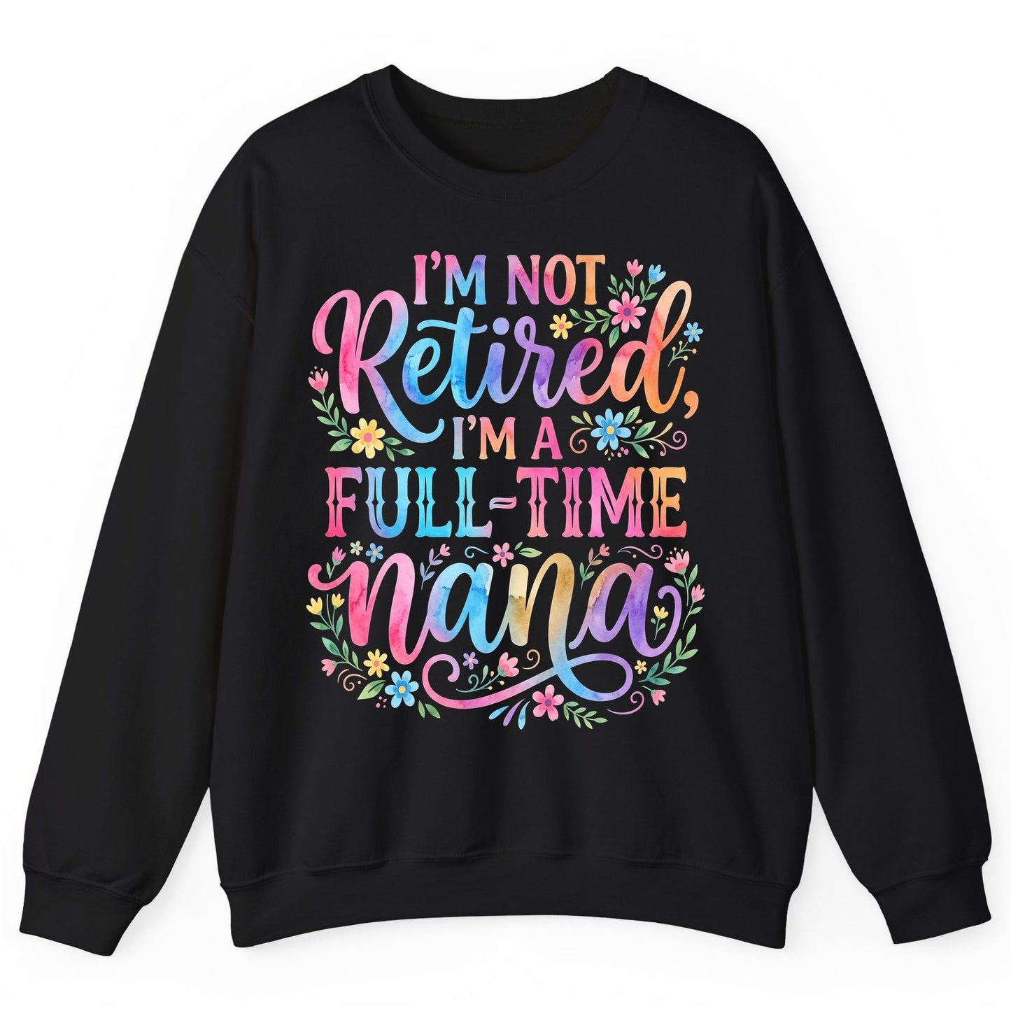 I'M NOT Retired I'M a Full-Time Nana Grandmother Sweatshirt - product mockup - Black
