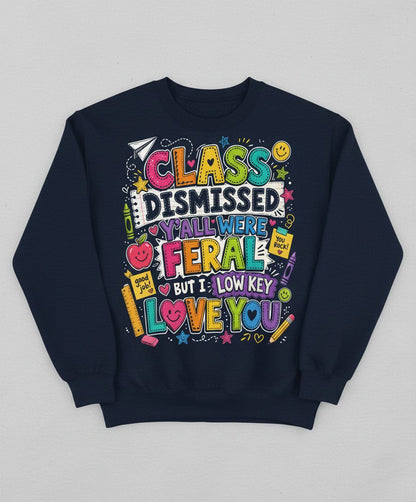 Class Dismissed Y'all Were Feral but I Low Key Love You Sweatshirt - product mockup - Navy