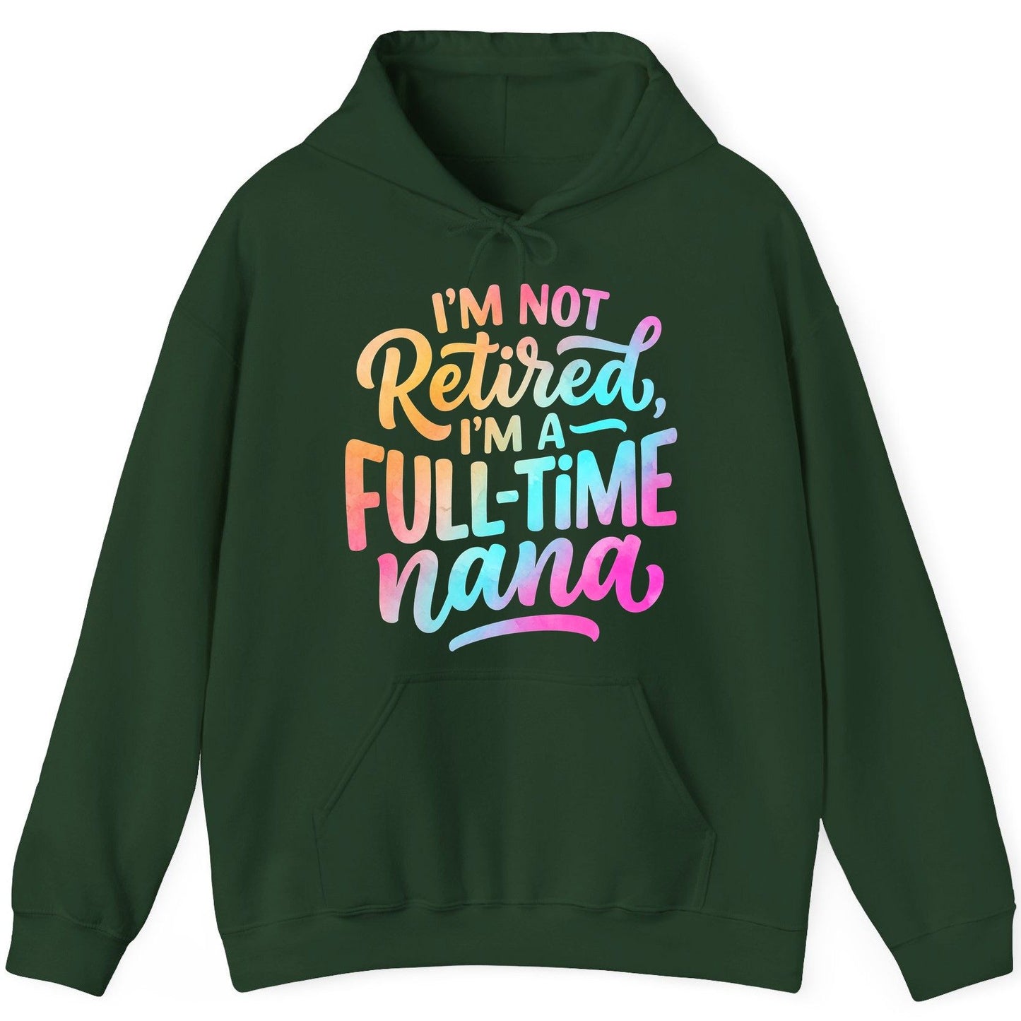 I'M NOT Retired I'M a Full-Time Nana Funny Grandma Hoodie - product mockup - Forest Green