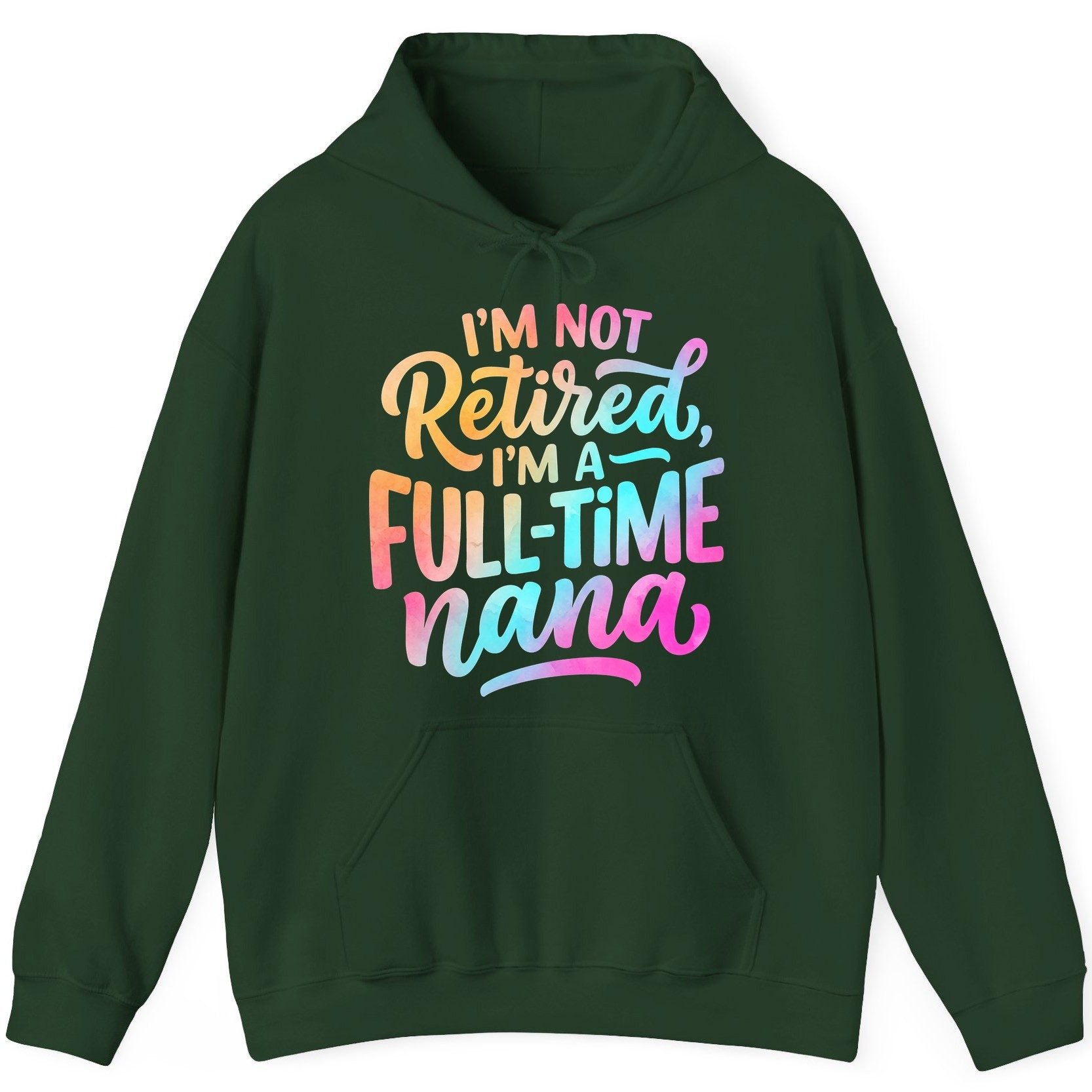I'M NOT Retired I'M a Full-Time Nana Funny Grandma Hoodie - product mockup - Forest Green
