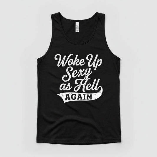 Woke Up Sexy As Hell Again Funny Sarcastic Quote Tank Top - Black