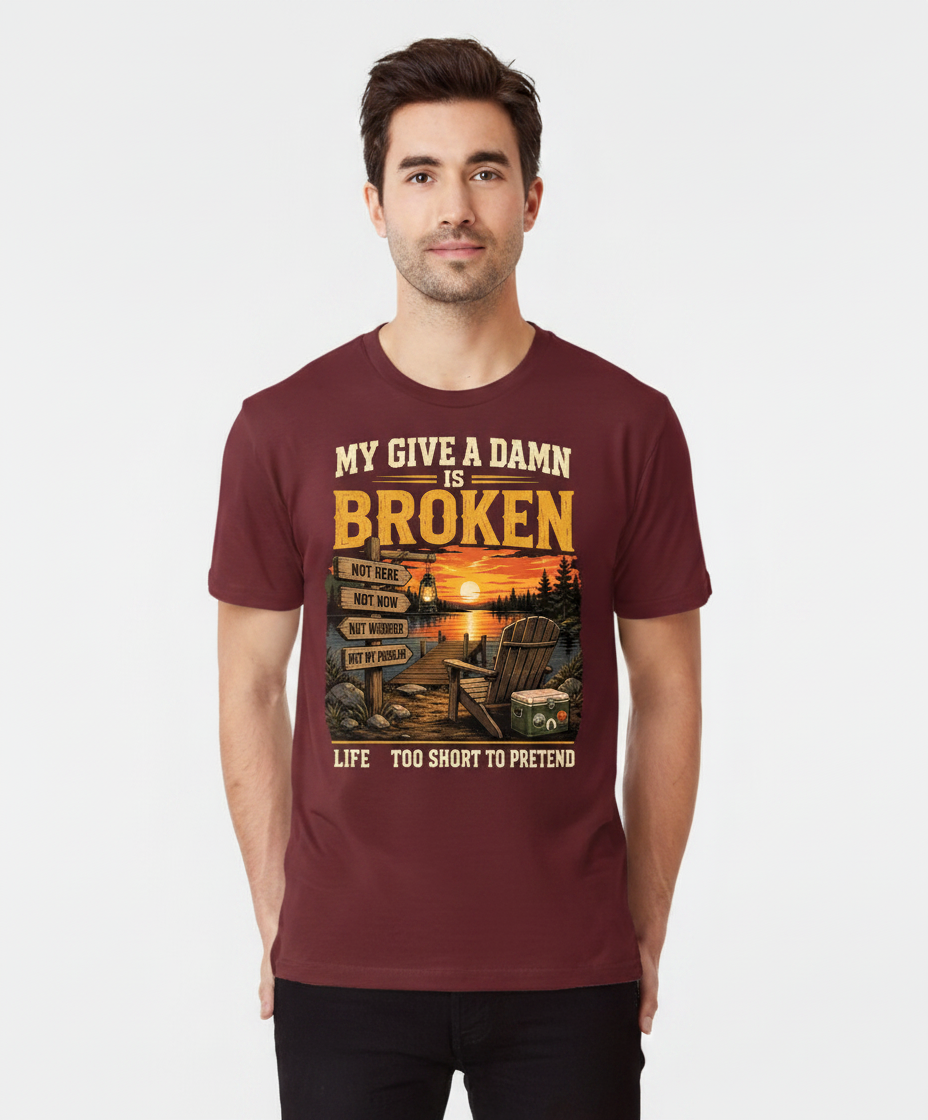 My Give a Damn is Broken Funny Lake Life T-Shirt - Maroon