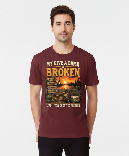My Give a Damn is Broken Funny Lake Life T-Shirt - Maroon
