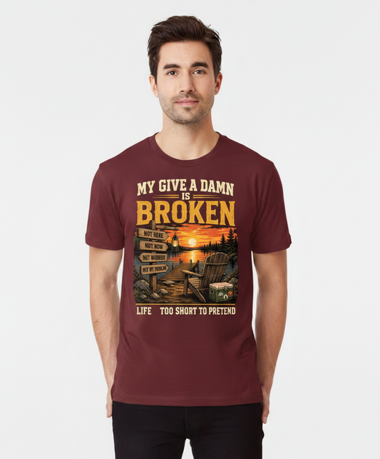 My Give a Damn is Broken Funny Lake Life T-Shirt - Maroon