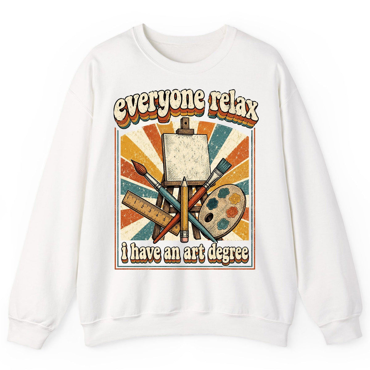 Everyone Relax I Have an Art Degree artist humor Sweatshirt White product mockup