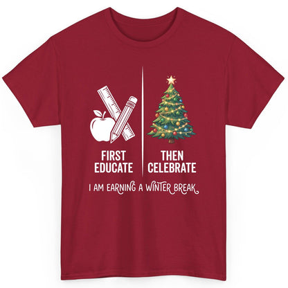 First Educate Then Celebrate I Am Earning a Winter Break teacher humor T-Shirt Cardinal Red product mockup