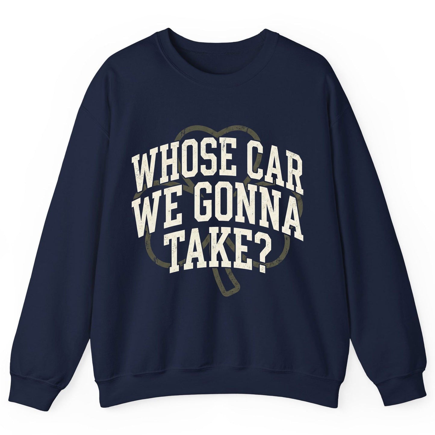 Whose Car We Gonna Take? St. Patrick's Day Sweatshirt Navy product mockup