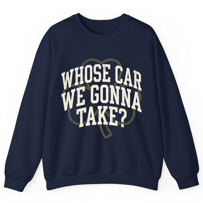 Whose Car We Gonna Take? St. Patrick's Day Sweatshirt Navy product mockup