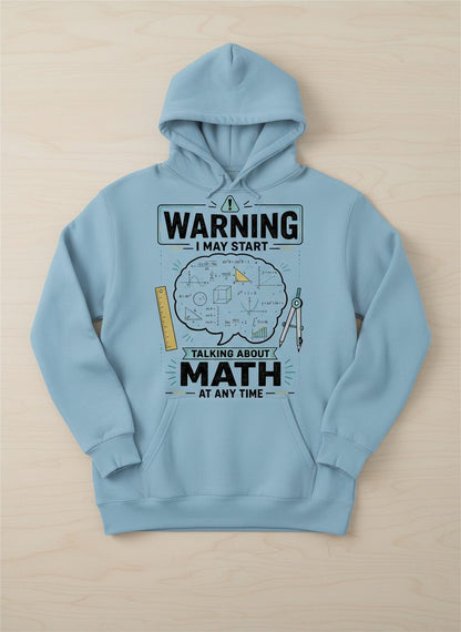 Warning I May Start Talking About Math at Any Time Funny Teachers Hoodie - product mockup - Light Blue