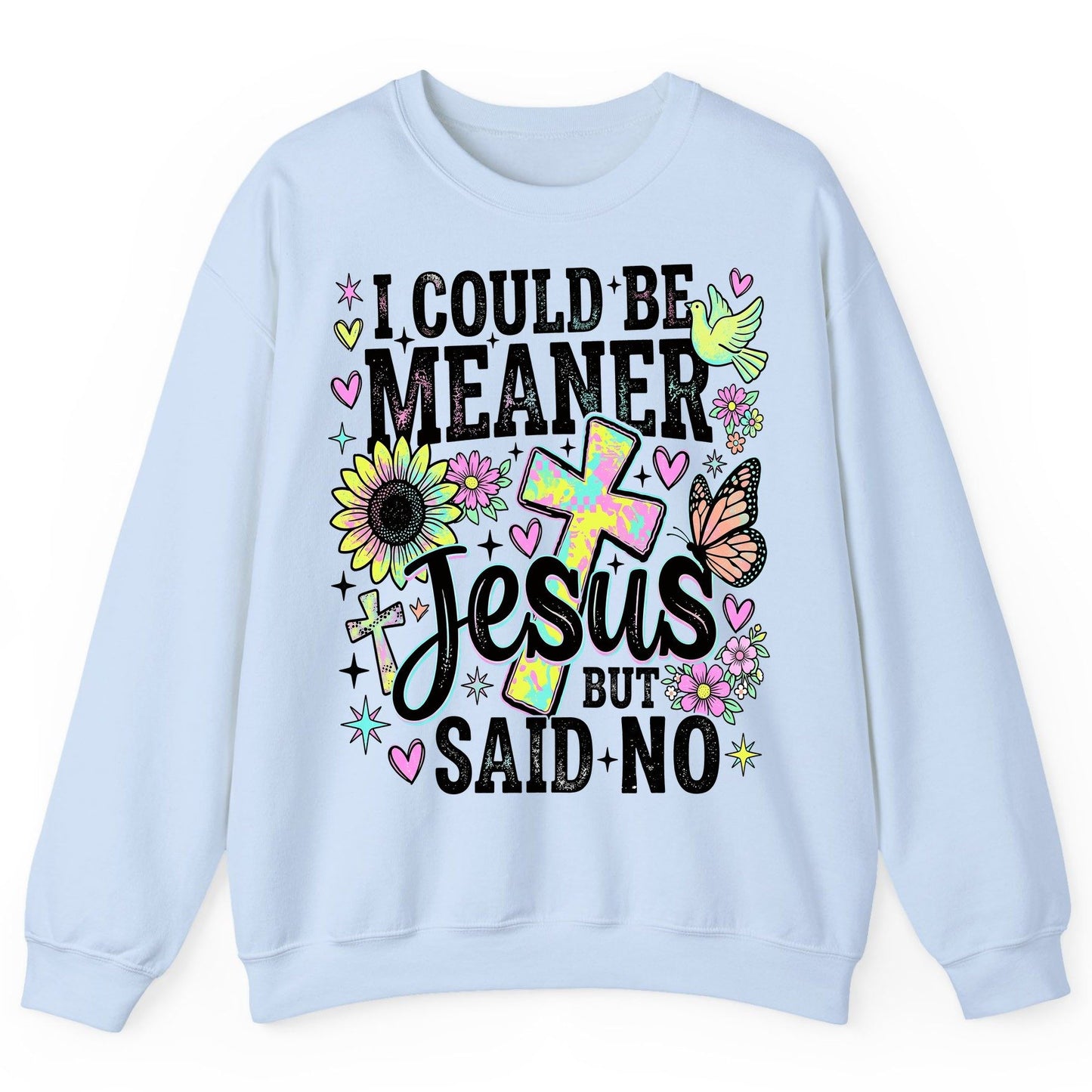I Could Be Meaner but Jesus Said No Funny Christian Sweatshirt - product mockup - Light Blue