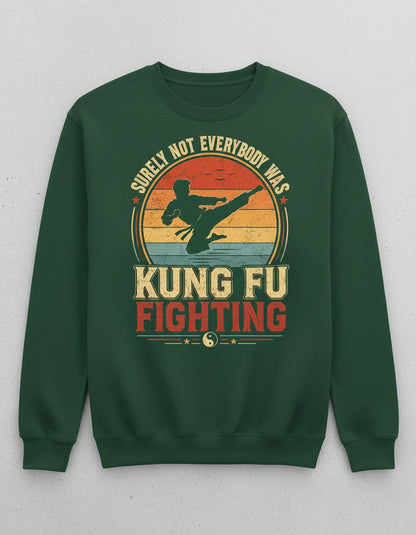 Surely Not Everybody Was Kung Fu Fighting Funny Martial Artists Sweatshirt - product mockup - Forest Green