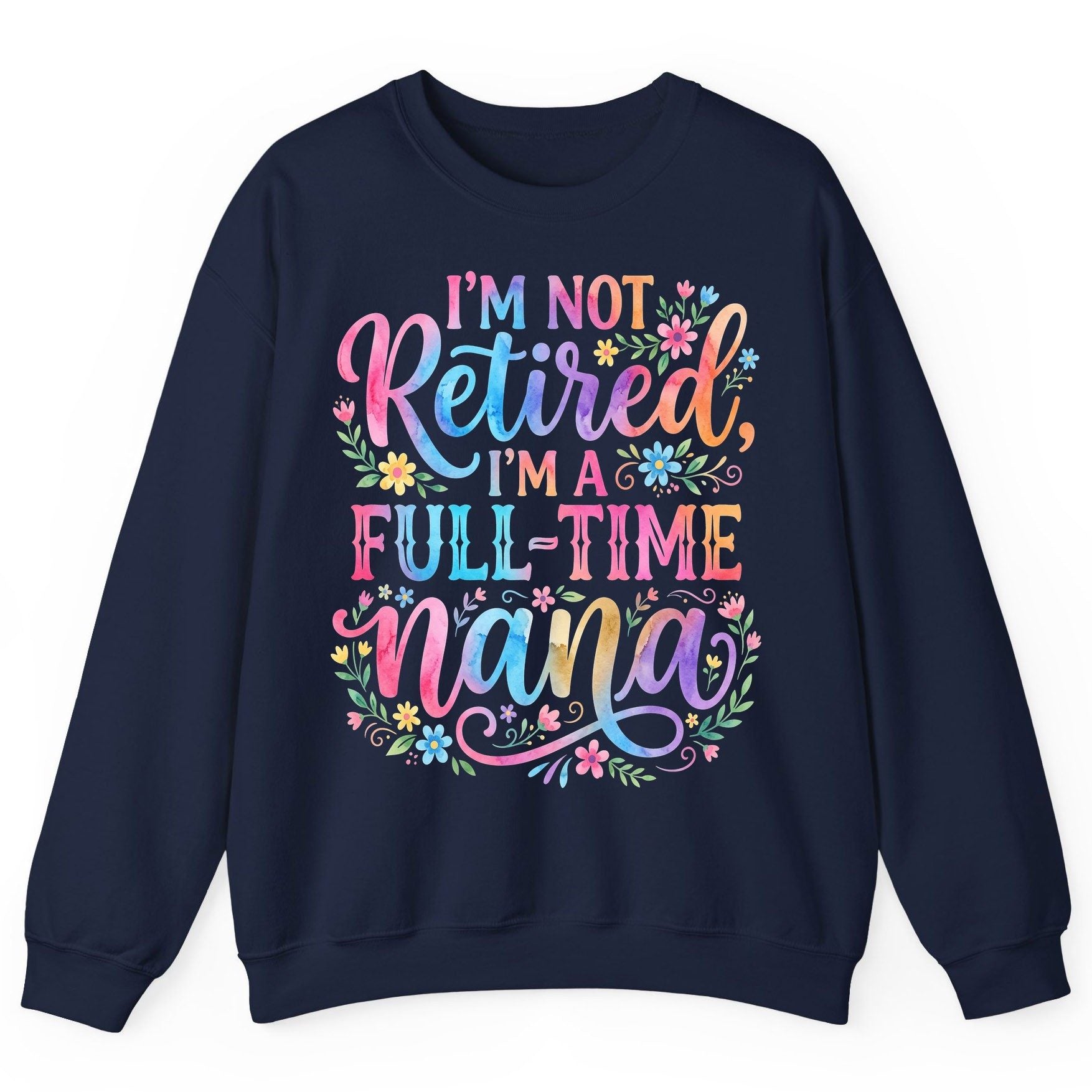 I'M NOT Retired I'M a Full-Time Nana Grandmother Sweatshirt - product mockup - Navy