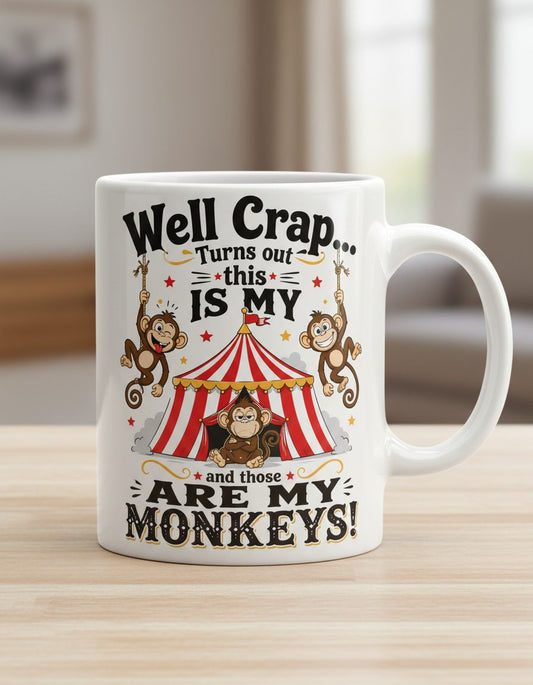 Turns Out This IS MY CIRCUS and Those ARE MY Monkeys White Mug - product mockup - White