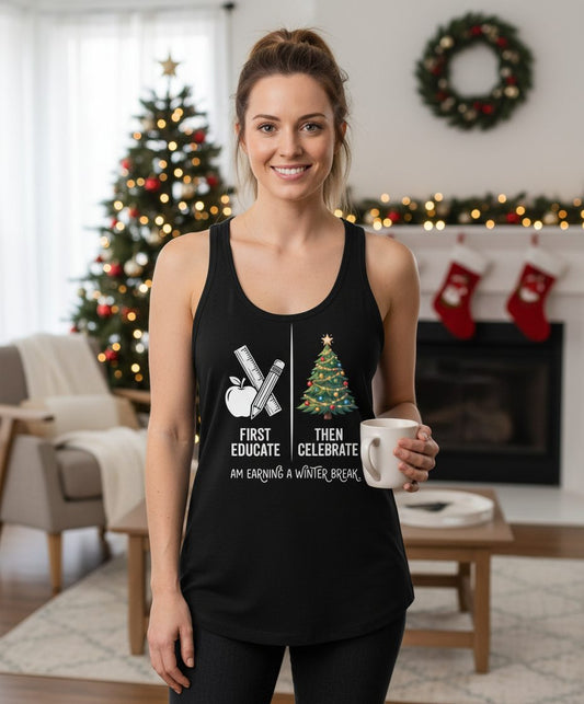 First Educate Then Celebrate I Am Earning a Winter Break teacher humor Tank Top Black lifestyle mockup