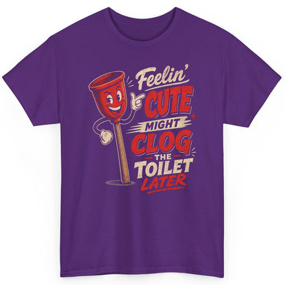 Feelin' Cute Might Clog the Toilet Later Funny Plunger T-Shirt - product mockup - Purple
