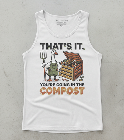 Funny Goose Gardener You're Going In The Compost Tank Top - White