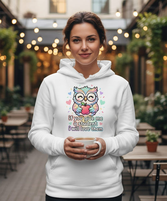 If You Give Me a Student I Will Love Them teacher owl Hoodie White lifestyle mockup