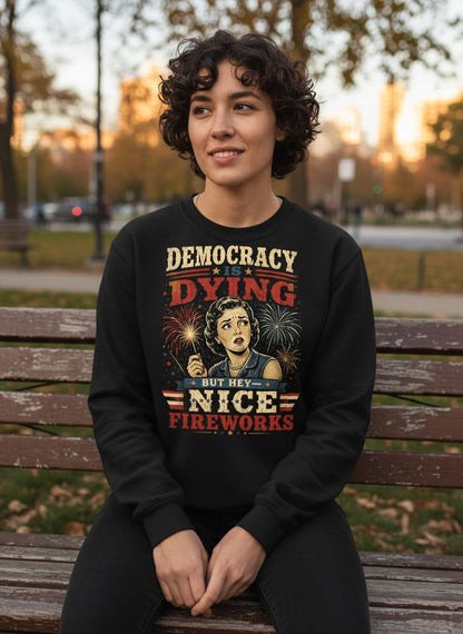 Democracy Is Dying but Hey Nice Fireworks Sweatshirt - lifestyle model mockup - Black