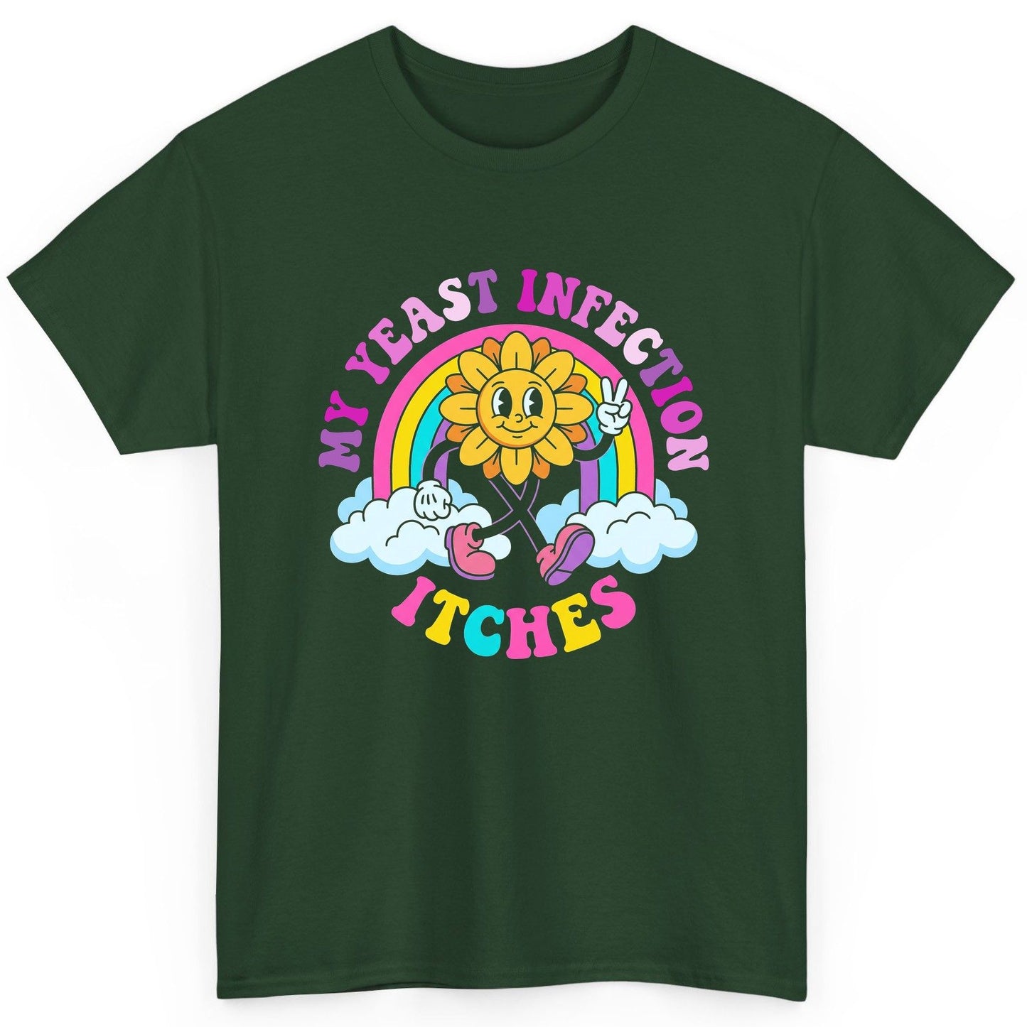 My Yeast Infection Itches Funny Sarcastic Humor T-Shirt - product mockup - Forest Green