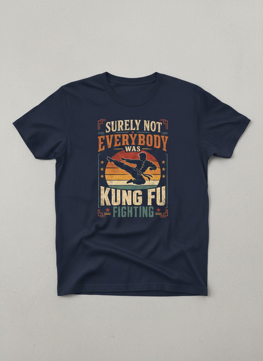 Surely Not Everybody Was Kung Fu Fighting Funny Martial Arts T-Shirt - product mockup - Navy