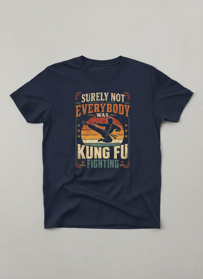 Surely Not Everybody Was Kung Fu Fighting Funny Martial Arts T-Shirt - product mockup - Navy