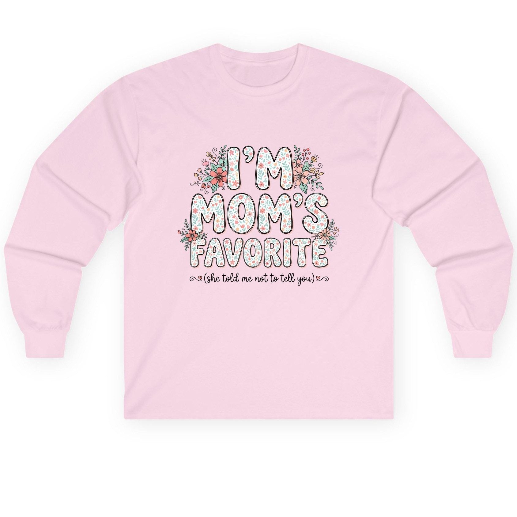 I'm Mom's Favorite (She Told Me Not to Tell You) sibling rivalry humor Long Sleeve Tee Light Pink product mockup