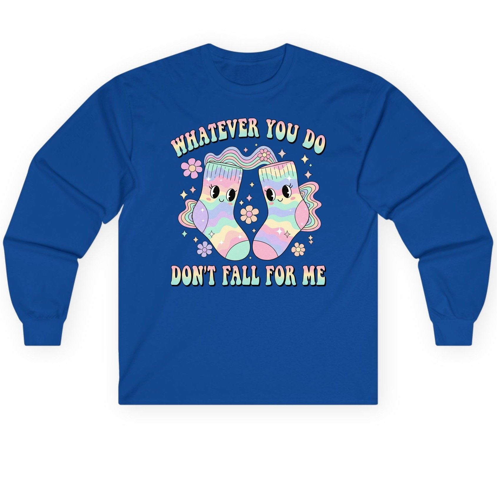 Whatever You Do Don't Fall for Me funny socks Long Sleeve Tee Royal product mockup