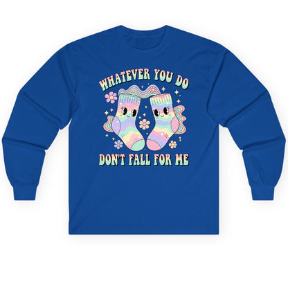 Whatever You Do Don't Fall for Me funny socks Long Sleeve Tee Royal product mockup