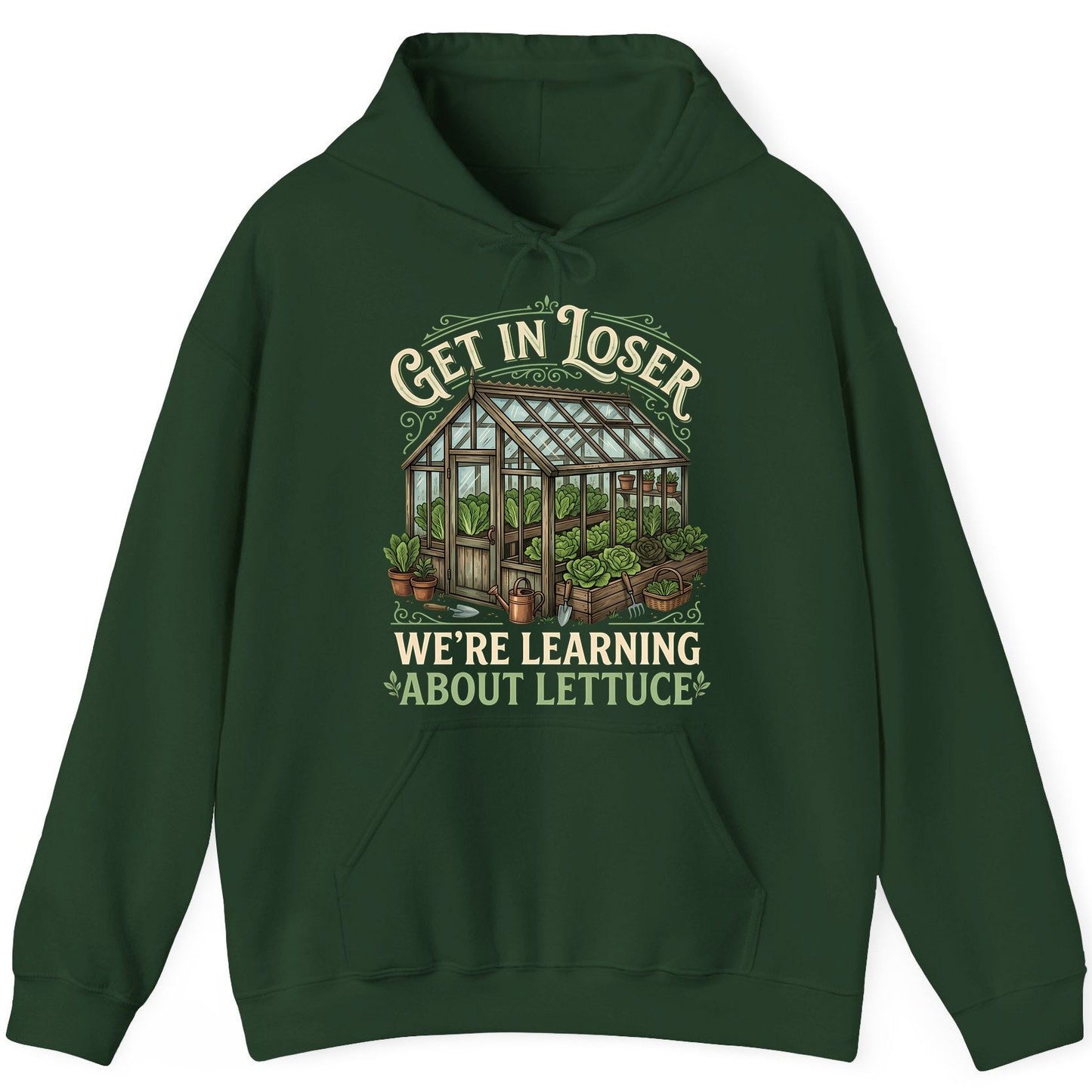 GET IN LOSER WE'RE Learning ABOUT Lettuce Funny Gardening Hoodie - product mockup - Forest Green