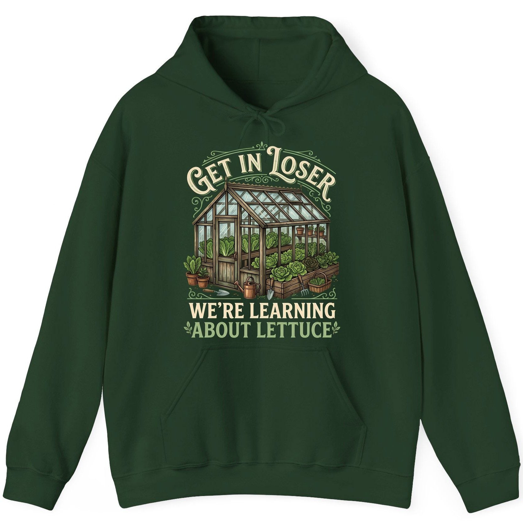 GET IN LOSER WE'RE Learning ABOUT Lettuce Funny Gardening Hoodie - product mockup - Forest Green