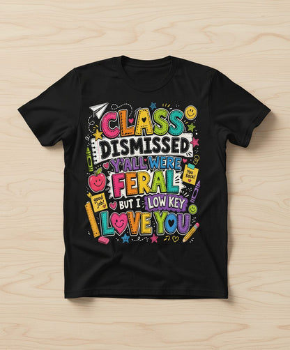 Class Dismissed Y'all Were Feral but I Low Key Love You T-Shirt - product mockup - Black
