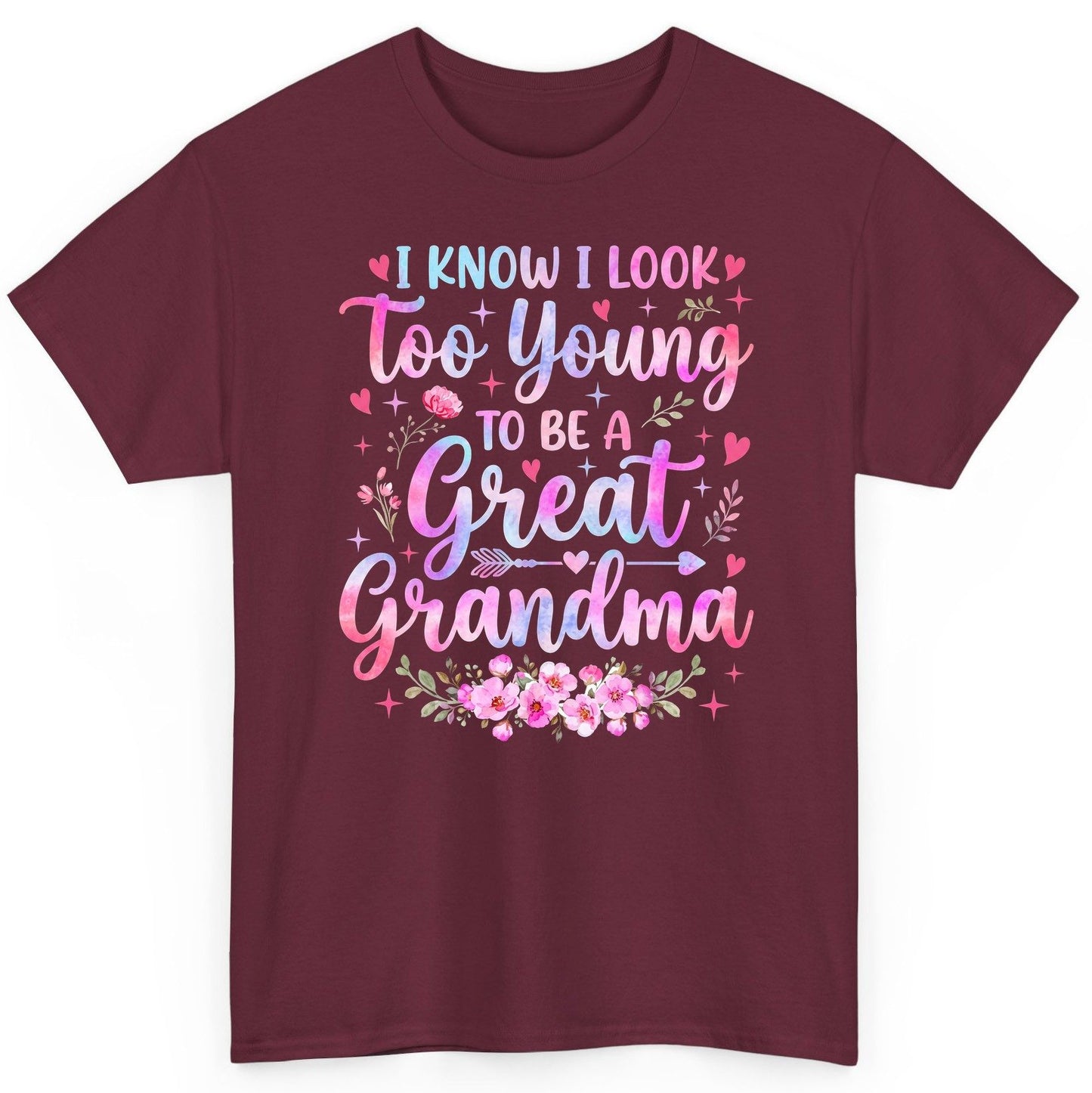 I KNOW I LOOK Too Young TO BE a Great Grandma Grandmothers T-Shirt - product mockup - Maroon