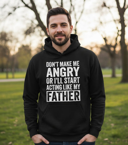 Don't Make Me Angry or I'll Start Acting Like My Father fatherhood humor Hoodie Black lifestyle mockup