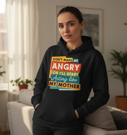 Don't Make Me Angry or I'll Start Acting Like My Mother family humor Hoodie Black lifestyle mockup