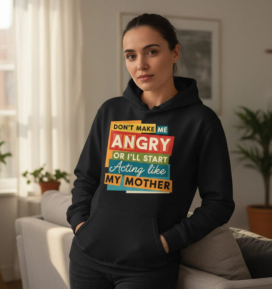Don't Make Me Angry or I'll Start Acting Like My Mother family humor Hoodie Black lifestyle mockup