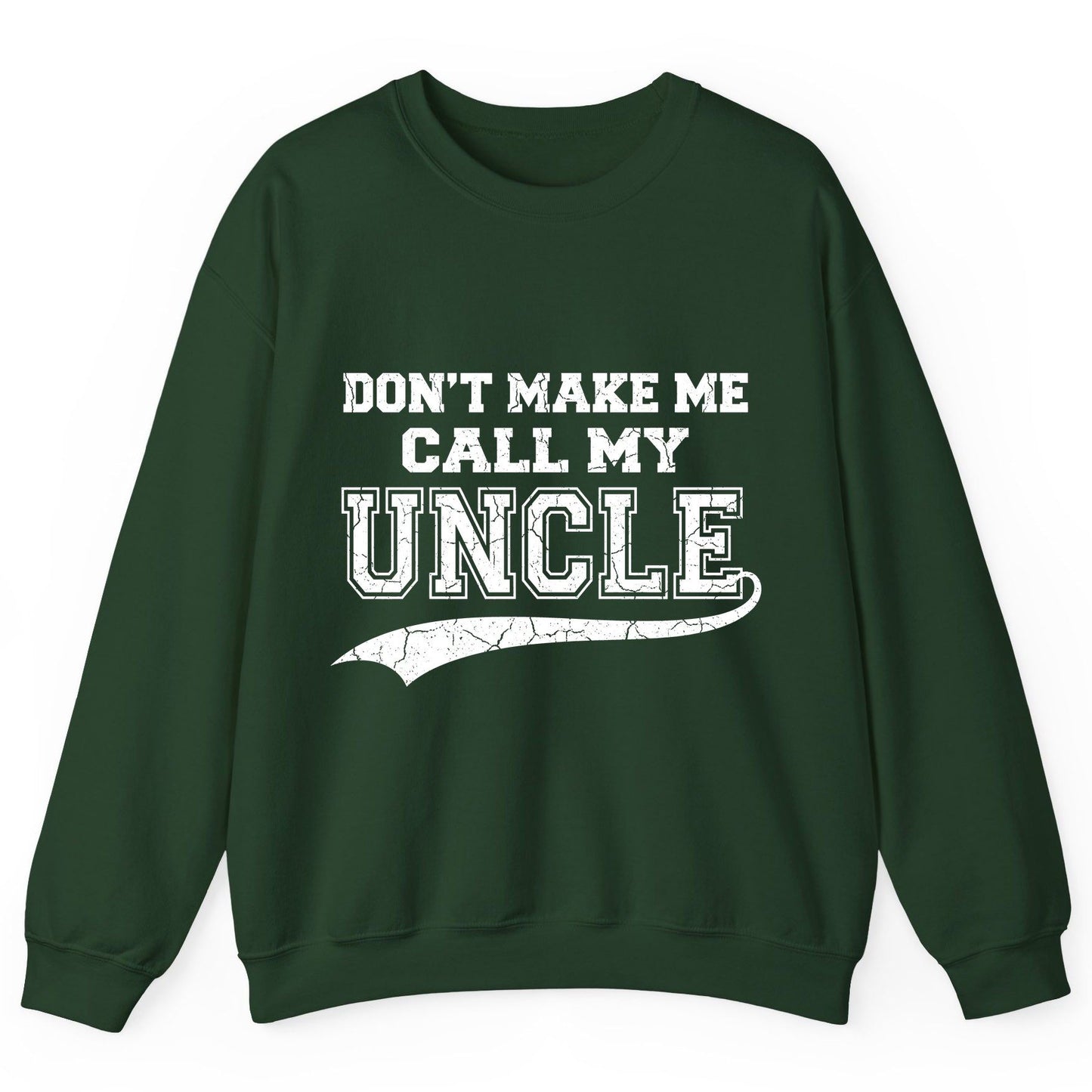 Don't Make Me Use My Uncle Voice uncle Sweatshirt Forest Green product mockup