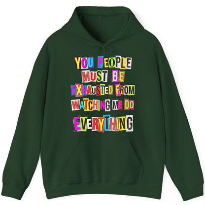 YOU PEOPLE MUST BE Exhausted FROM Watching ME DO Everything Hoodie - product mockup - Forest Green