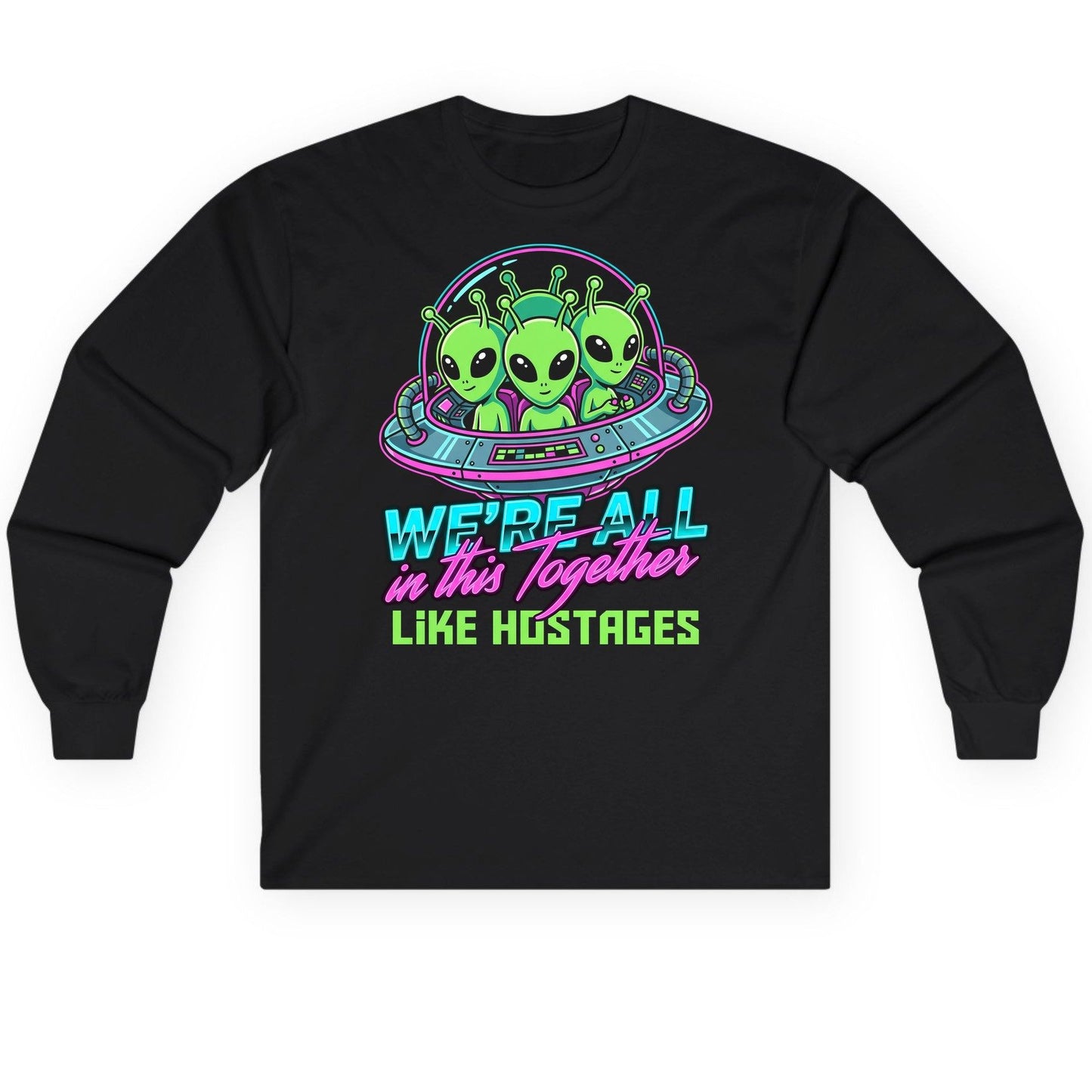 WE'RE ALL in this Together LIKE HOSTAGES Aliens Long Sleeve Tee Black product mockup