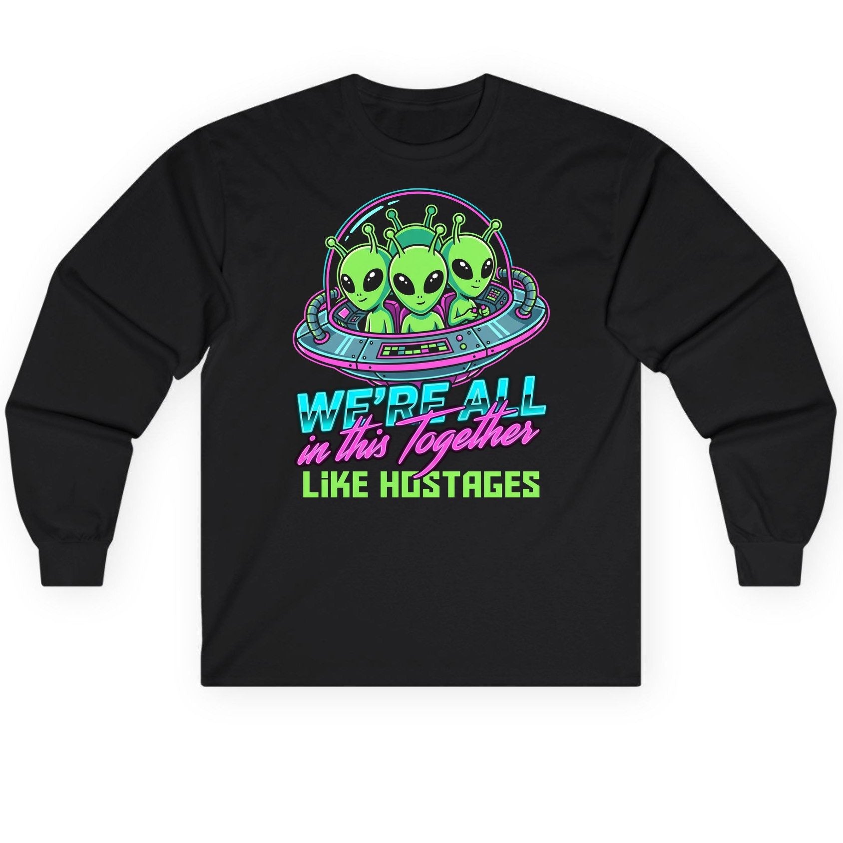 WE'RE ALL in this Together LIKE HOSTAGES Aliens Long Sleeve Tee Black product mockup