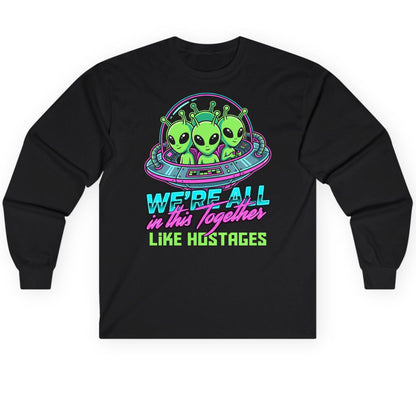 WE'RE ALL in this Together LIKE HOSTAGES Aliens Long Sleeve Tee Black product mockup