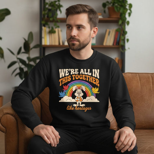 We're All in This Together Like Hostages sarcastic rabbit Sweatshirt Black lifestyle mockup