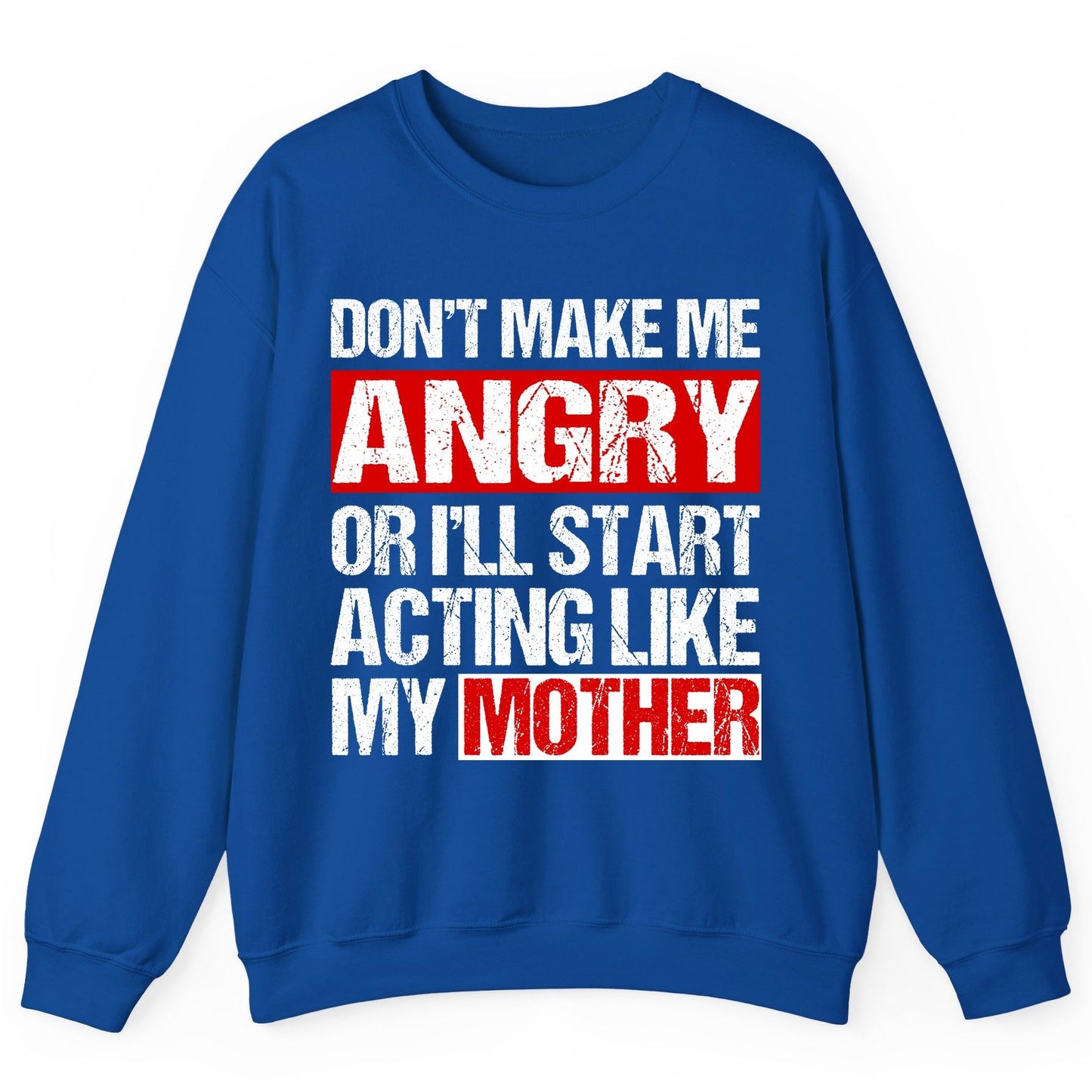 Don't Make Me Angry or I'll Start Acting Like My Mother family humor Sweatshirt Royal product mockup