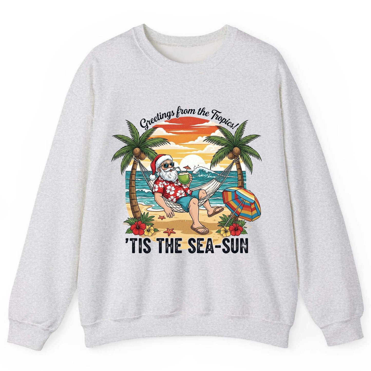 Greetings from the Tropics 'Tis the Sea-Sun santa claus on a tropical vacation Sweatshirt Ash product mockup