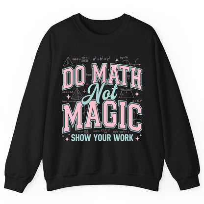 Do Math Not Magic Show Your Work Retro Teachers Sweatshirt - product mockup - Black
