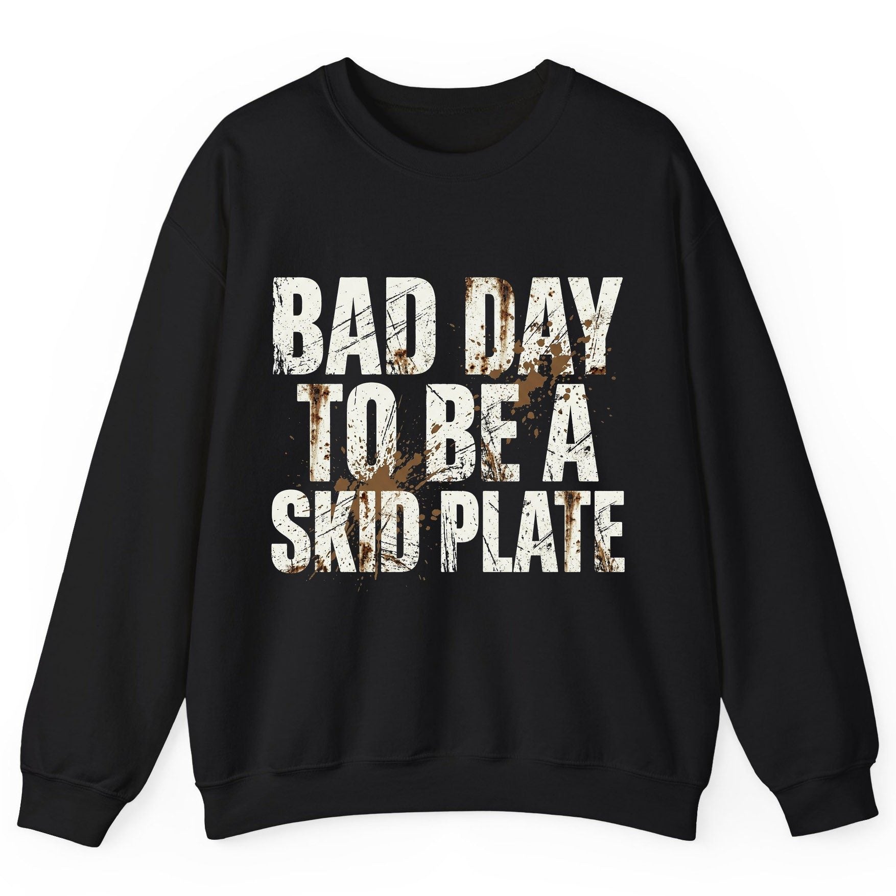 BAD DAY TO BE a SKID PLATE Funny Off-Roading Sweatshirt - product mockup - Black